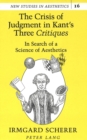 Image for The Crisis of Judgment in Kant&#39;s Three Critiques : In Search of a Science of Aesthetics