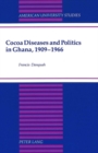 Image for Cocoa Diseases and Politics in Ghana, 1909-1966
