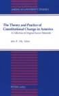 Image for The Theory and Practice of Constitutional Change in America : A Collection of Original Source Materials