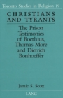 Image for Christians and Tyrants : The Prison Testimonies of Boethius, Thomas More and Dietrich Bonhoeffer