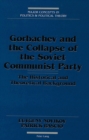 Image for Gorbachev and the Collapse of the Soviet Communist Party : The Historical and Theoretical Background