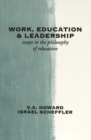 Image for Work, Education &amp; Leadership : Essays in the Philosophy of Education