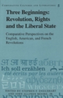 Image for Three Beginnings: Revolution, Rights, and the Liberal State : Comparative Perspectives on the English, American, and French Revolutions