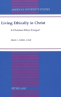 Image for Living Ethically in Christ : Is Christian Ethics Unique?