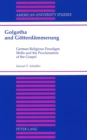 Image for Golgotha and Goetterdaemmerung : German Religious Paradigm Shifts and the Proclamation of the Gospel