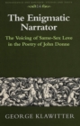 Image for The enigmatic narrator  : the voicing of same-sex love in the poetry of John Donne