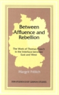 Image for Between Affluence and Rebellion : The Work of Thomas Brasch in the Interface Between East and West