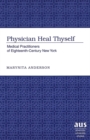 Image for Physician Heal Thyself : Medical Practitioners of Eighteenth-century New York