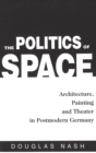 Image for The Politics of Space : Architecture, Painting, and Theater