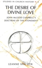 Image for The Desire of Divine Love : John McLeod Campbell&#39;s Doctrine of the Atonement