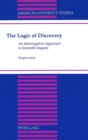 Image for The Logic of Discovery : An Interrogative Approach to Scientific Inquiry