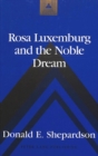 Image for Rosa Luxemburg and the Noble Dream