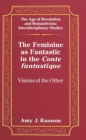 Image for The Feminine as Fantastic in the Conte Fantastique : Visions of the Other