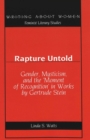 Image for Rapture Untold : Gender, Mysticism, and the &#39;Moment of Recognition&#39; in Works by Gertrude Stein