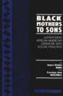 Image for Black Mothers to Sons : Juxtaposing African American Literature with Social Practice