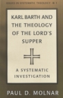 Image for Karl Barth and the Theology of the Lord&#39;s Supper : A Sytematic Investigation