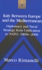 Image for Italy Between Europe and the Mediterranean : Diplomacy and Naval Strategy from Unification to NATO, 1800s-2000
