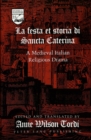 Image for La Festa Et Storia Di Sancta Caterina : A Medieval Italian Religious Drama