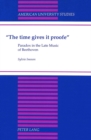 Image for The Time Gives it Proofe : Paradox in the Late Music of Beethoven