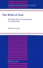 Image for The Birth of God : The Moses Play and Monotheism in Ancient Israel