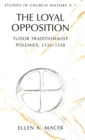 Image for The Loyal Opposition : Tudor Traditionalist Polemics, 1535-1558