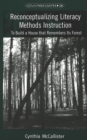 Image for Reconceptualizing Literacy Methods Instruction : To Build a House That Remembers Its Forest