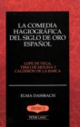 Image for La Comedia Hagiografica del Siglo de Oro Espanol : Lope de Vega, Tirso de Molina y Calderon de la Barca
