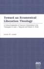 Image for Toward an Ecumenical Liberation Theology : A Critical Exploration of Common Dimensions in the Theologies of Juan I. Segundo and Rubem A. Alves