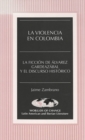 Image for La Violencia en Colombia : La Ficcion de Alvarez Gardeazabal y el Discurso Historico