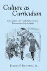 Image for Culture as Curriculum : Education and the International Expositions (1876-1904)