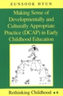 Image for Making Sense of Developmentally and Culturally Appropriate Practice (DCAP) in Early Childhood Education