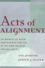 Image for Acts of Alignment : Of Women in Math and Science and All of Us Who Search for Balance