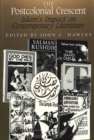 Image for The Postcolonial Crescent : Islam&#39;s Impact on Contemporary Literature