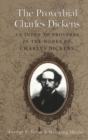 Image for The Proverbial Charles Dickens : An Index to the Proverbs in the Works of Charles Dickens / George B. Bryan &amp; Wolfgang Mieder.