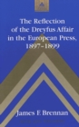 Image for The Reflection of the Dreyfus Affair in the European Press,1897-1899