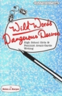 Image for Wild Words / Dangerous Desires : High School Girls and Feminist Avant-Garde Writing