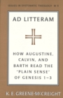 Image for Ad Litteram : How Augustine, Calvin, and Barth Read the Plain Sense of Genesis 1-3