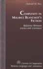 Image for Complexity in Maurice Blanchot&#39;s Fiction : Relations Between Science and Literature