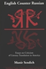 Image for English Counter Russian : Essays on Criticism of Literary Translation in America