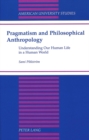 Image for Pragmatism and Philosophical Anthropology : Understanding Our Human Life in a Human World