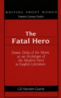Image for The Fatal Hero : Diana, Deity of the Moon, as an Archetype of the Modern Hero in English Literature