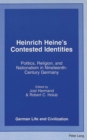 Image for Heinrich Heine&#39;s Contested Identities : Politics, Religion, and Nationalism in Nineteenth-Century Germany