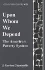 Image for Upon Whom We Depend : The American Poverty System