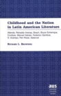 Image for Childhood and the Nation in Latin American Literature : Allende, Reinaldo Arenas, Bosch, Bryce Echenique, Cortazar, Manuel Galvan, Federico Gamboa, S. Ocampo, Peri Rossi, Salarrue