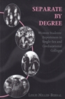 Image for Separate by Degree : Women Students&#39; Experiences in Single-Sex and Coeducational Colleges
