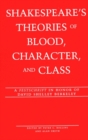 Image for Shakespeare&#39;s Theories of Blood, Character, and Class : A Festschrift in Honor of David Shelley Berkeley : v. 12