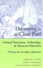 Image for Drowning in the Clear Pool : Cultural Narcissism, Technology and Character Education - A Primer for Secondary Education