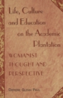 Image for Life, Culture and Education on the Academic Plantation : Womanist Thought and Perspective