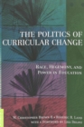 Image for The Politics of Curricular Change : Race, Hegemony, and Power in Education