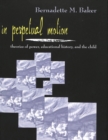 Image for In Perpetual Motion : Theories of Power, Educational History, and the Child